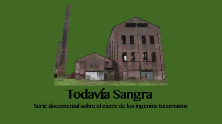 Todavía Sangra: Cortos sobre el cierre de los ingenios en 1.966 en Tucumán